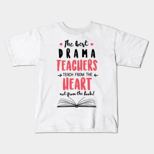 The best Drama Teachers teach from the Heart Quote Kids T-Shirt